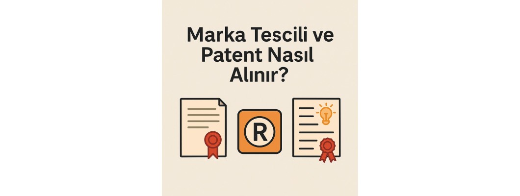Marka Tescili ve Patent Nasıl Alınır?